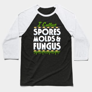 I Collect Spores, Molds and Fungus Baseball T-Shirt